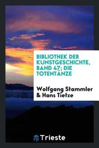 Bibliothek Der Kunstgeschichte, Band 47; Die Totentänze di Wolfgang Stammler, Hans Tietze edito da LIGHTNING SOURCE INC