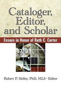 Cataloger, Editor, and Scholar di Robert P. Holley edito da Routledge