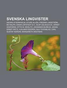 Svenska Lingvister: Georg Stiernhielm, Sture AllÃ¯Â¿Â½n, Fredrik LindstrÃ¯Â¿Â½m, Bo Ralph, Einar LÃ¯Â¿Â½fstedt D.y., Olof Celsius D.Ã¯Â¿Â½., Ernst Wig di K. Lla Wikipedia edito da Books Llc, Wiki Series