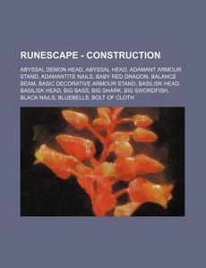 Runescape - Construction: Abyssal Demon Head, Abyssal Head, Adamant Armour Stand, Adamantite Nails, Baby Red Dragon, Balance Beam, Basic Decorative Ar di Source Wikia edito da Books Llc, Wiki Series