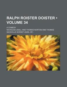 Ralph Roister Doister (volume 34); A Comedy di Nicholas Udall edito da General Books Llc