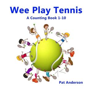 WEE PLAY TENNIS A Counting Book 1-10 di Pat Anderson edito da Lulu.com