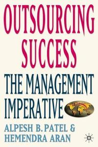 Outsourcing Success: The Management Imperative di Alpesh B. Patel, Hemendra Aran edito da SPRINGER NATURE