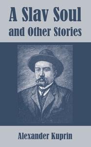A Slav Soul and Other Stories di Alexander Kuprin edito da INTL LAW & TAXATION PUBL