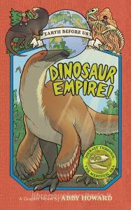 Dinosaur Empire! (Earth Before Us #1): Journey through the Mesozoic Era di Abby Howard edito da Abrams