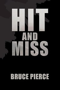 Hit and Miss di Bruce Pierce edito da Xlibris