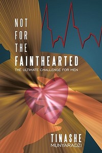 Not For The Fainthearted di Tinashe Munyaradzi edito da AuthorHouse