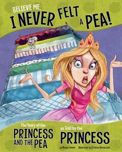 Believe Me, I Never Felt a Pea!: The Story of the Princess and the Pea as Told by the Princess di Nancy Loewen edito da PICTURE WINDOW BOOKS