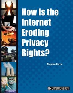 How Is the Internet Eroding Privacy Rights? di Stephen Currie edito da REFERENCE POINT PR