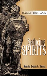 Seducing Spirits di Dennis G. Aaberg edito da XULON PR