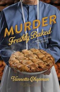 Murder Freshly Baked: An Amish Village Mystery di Vannetta Chapman edito da Christian Mystery Series