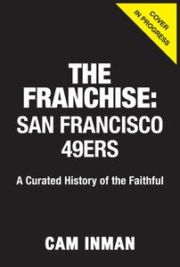 The Franchise: San Francisco 49ers di Cam Inman edito da Triumph Books (IL)