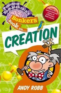 Professor Bumblebrain's Bonkers Book on Creation di Andy Robb edito da CWR