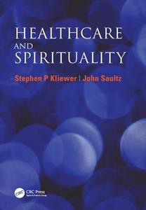 Healthcare and Spirituality di Janice Rymer, Jennie Higham, Stephen P. Kliewer, John Saultz edito da Taylor & Francis Ltd