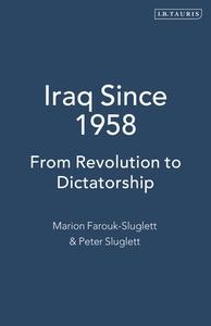 Iraq Since 1958: From Revolution to Dictatorship di Marion Farouk-Sluglett, Peter Sluglett edito da I B TAURIS