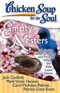 Chicken Soup for the Soul: Empty Nesters: 101 Stories about Surviving and Thriving When the Kids Leave Home di Jack Canfield, Mark Victor Hansen, Carol McAdoo Rehme edito da CHICKEN SOUP FOR THE SOUL