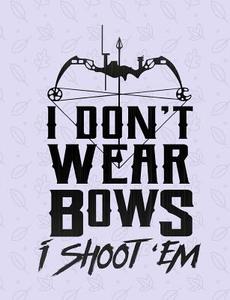I Don't Wear Bows I Shoot 'em Journal Notebook: 7.44 X 9.69 - 200 Pages di Rengaw Creations edito da Createspace Independent Publishing Platform
