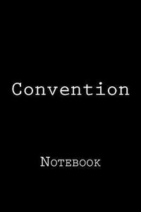 Convention: Notebook, 150 Lined Pages, Softcover, 6" X 9" di Wild Pages Press edito da Createspace Independent Publishing Platform