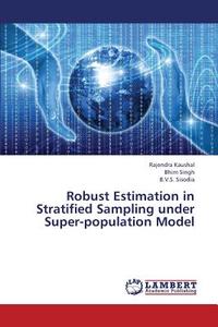 Robust Estimation in Stratified Sampling under Super-population Model di Rajendra Kaushal, Bhim Singh, B. V. S. Sisodia edito da LAP Lambert Academic Publishing