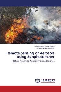 Remote Sensing of Aerosols using Sunphotometer di Raghavendra Kumar Kanike, Venkataraman Sivakumar edito da LAP Lambert Academic Publishing