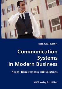 Communication Systems In Modern Business- Needs, Requirements And Solutions di Michael Kuhn edito da Vdm Verlag Dr. Mueller E.k.