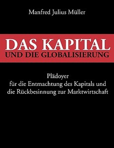 Das Kapital und die Globalisierung di Manfred Julius Müller edito da Books on Demand