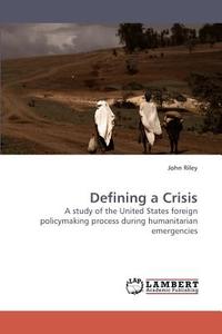 Defining a Crisis di John Riley edito da LAP Lambert Acad. Publ.