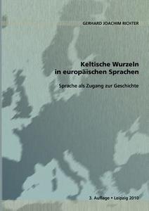 Keltische Wurzeln in europäischen Sprachen di Gerhard Joachim Richter edito da Books on Demand