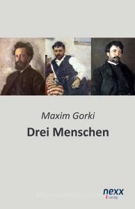 Drei Menschen di Maxim Gorki edito da nexx verlag gmbh
