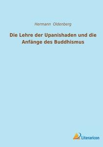 Die Lehre der Upanishaden und die Anfänge des Buddhismus di Hermann Oldenberg edito da Literaricon Verlag