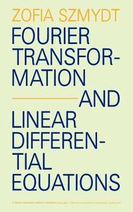 Fourier Transformation and Linear Differential Equations di Zofia Szmydt edito da Springer Netherlands