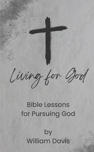 Living for God di William Davis edito da Blurb