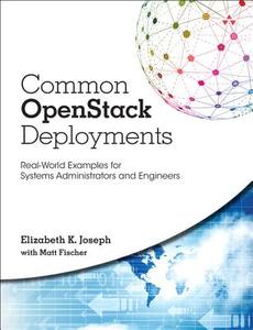 Common Openstack Deployments: Real-World Examples for Systems Administrators and Engineers di Elizabeth K. Joseph, Matthew Fischer edito da PRENTICE HALL
