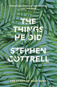 The Things He Did di Stephen Cottrell edito da SPCK Publishing