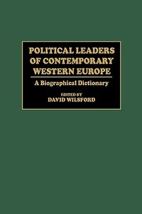 Political Leaders of Contemporary Western Europe di David Wilsford edito da Greenwood Press