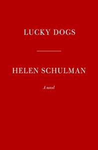 Lucky Dogs di Helen Schulman edito da KNOPF
