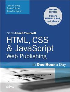 HTML, CSS & JavaScript Web Publishing in One Hour a Day, Sams Teach Yourself di Laura Lemay, Rafe Colburn, Jennifer Kyrnin edito da Pearson Education (US)