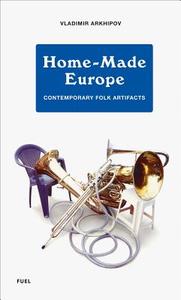 Home-Made Europe di Vladimir Arkhipov edito da FUEL Publishing