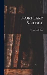 Mortuary Science di Frederick C. Gale edito da LIGHTNING SOURCE INC