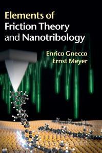 Elements of Friction Theory and Nanotribology di Enrico Gnecco, Ernst Meyer edito da Cambridge University Press