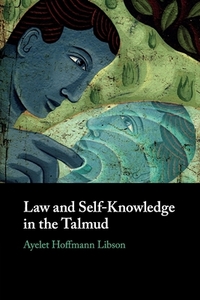 Law And Self-knowledge In The Talmud di Ayelet Hoffmann Libson edito da Cambridge University Press