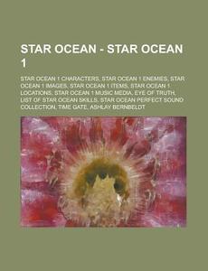 Star Ocean 1 Characters, Star Ocean 1 Enemies, Star Ocean 1 Images, Star Ocean 1 Items, Star Ocean 1 Locations, Star Ocean 1 Music Media, Eye Of Truth di Source Wikia edito da General Books Llc