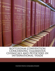 Rotterdam Convention Concerning Hazardous Chemicals And Pesticides In International Trade edito da Bibliogov