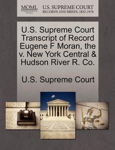 U.s. Supreme Court Transcript Of Record Eugene F Moran, The V. New York Central & Hudson River R. Co. edito da Gale Ecco, U.s. Supreme Court Records