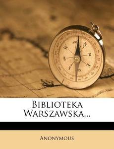 Biblioteka Warszawska... di Anonymous edito da Nabu Press