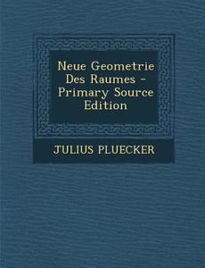 Neue Geometrie Des Raumes di Julius Pluecker edito da Nabu Press