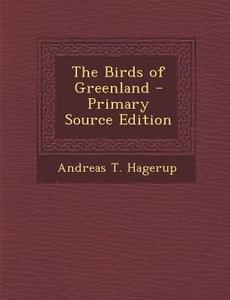 The Birds of Greenland di Andreas T. Hagerup edito da Nabu Press