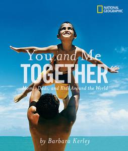 You and Me Together: Moms, Dads, and Kids Around the World di Barbara Kerley edito da NATL GEOGRAPHIC SOC