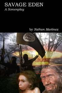Savage Eden: A Screenplay di Nathan Martinez edito da Createspace Independent Publishing Platform