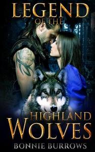 The Legend of the Highland Wolves di Bonnie Burrows edito da Createspace